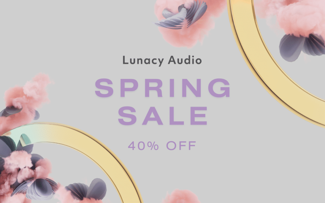 Lunacy Audio Spring 2023 Sale